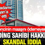 madencinin-maasini-odemeyen-holding-sahibi-hakkinda-skandal-iddia-unlu-is-adami-erdogana-ihbar-etti-cvjIJPg5